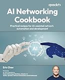 AI Networking Cookbook: Practical recipes for AI-assisted network automation and development