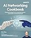 AI Networking Cookbook: Practical recipes for AI-assisted network automation and development