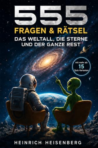 555 Fragen & Rätsel: Das Weltall, die Sterne und der ganze Rest (German Edition)