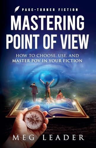 Mastering Point Of View: How To Choose, Use, And Maser Pov In Your Fiction (Page-Turner Fiction)