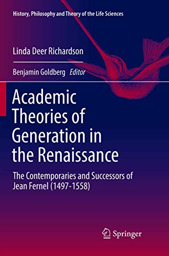 Academic Theories of Generation in the Renaissance: The Contemporaries and Successors of Jean Fernel (1497-1558) (History, Philosophy and Theory of the Life Sciences, 22)