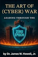 THE ART OF (CYBER) WAR: LEADING THROUGH THE ZERO EPOCH 1959702343 Book Cover