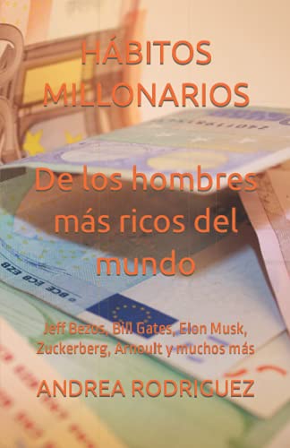 HÁBITOS MILLONARIOS De los hombres más ricos del mundo: Jeff Bezos, Bill Gates, Elon Musk, Zuckerberg, Arnoult y muchos más