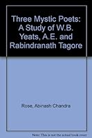 Three Mystic Poets: A Study of W.B. Yeats, A.E. and Rabindranath Tagore 0841425345 Book Cover