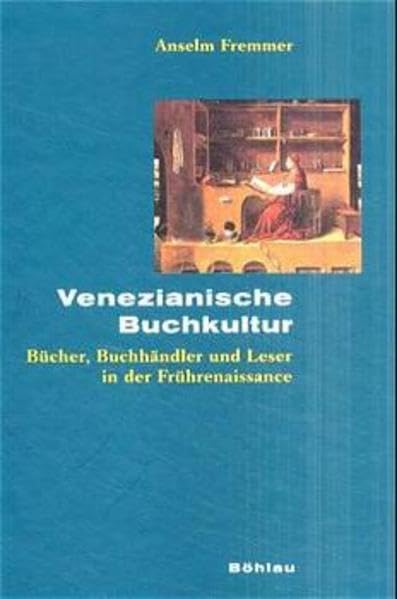 Venezianische Buchkultur: Bücher, Buchhändler und Leser in der Frührenaissance (Beihefte zum Archiv für Kulturgeschichte)