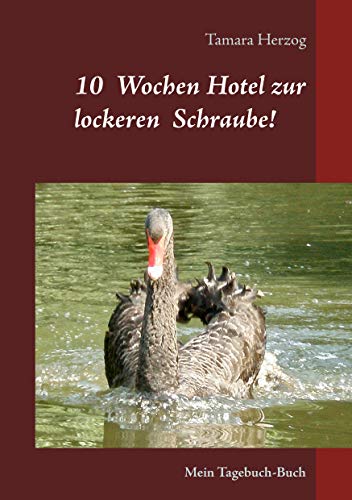 10 Wochen Hotel zur lockeren Schraube: Mein Tagebuch-Buch (German Edition) - Herzog, Tamara
