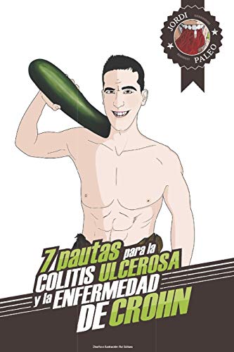 Cómo tratar la colitis ulcerosa y la enfermedad de Crohn: Las 7 pautas de Jordi Paleo (Spanish Edit