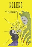 KELEKE et l'araignée Arachide: livre jeunesse pour enfant, lecture du soir, pour développer l'imagination des enfants, les avantures extraordinaires de keleke . (KELEKE LA PETITE FOURMI)