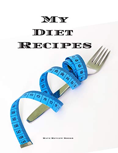 My Diet Recipes: An easy way to create your very own diet recipes cookbook with your favorite recipes, in a compact 8.5