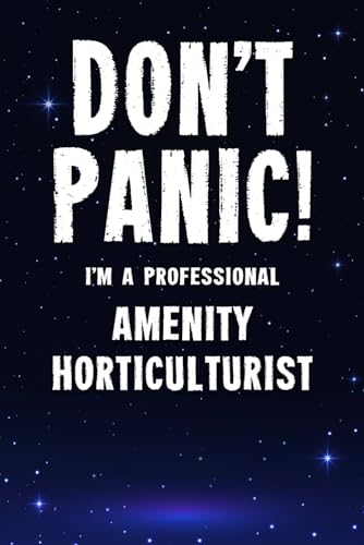 Don't Panic! I'm A Professional Amenity Horticulturist: Customized 100 Page Lined Notebook Journal Gift For A Busy Amenity Horticulturist : Far Better Than A Throw Away Greeting Card.