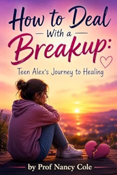 How to Deal with a Breakup: Teen Alex's Journey to Healing (Teen Life Guide)