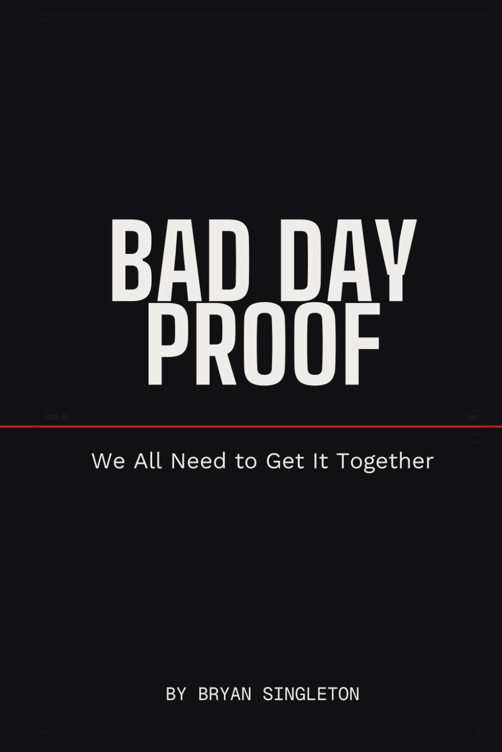 Bad Day Proof: How to Win the Days You Want to Quit
