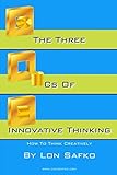 The Three Cs Of Innovative Thinking: How To Think Creatively