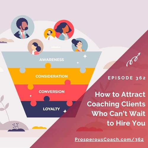 362: How to Attract Coaching Clients Who Can't Wait to Hire You