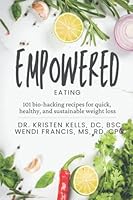 Empowered Eating: 101 Biohacking Recipes for Quick, Healthy and Sustainable Weight Loss B0BHN5C2DK Book Cover