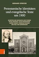 Protestantische Identitaten Und Evangelische Texte Um 1900: Schriften Und Biografica Der Pfarrer Julius Antonius, Julius Ergenzinger, Alfred Formey, ... Mitarbeit Von Teresa Emich (German Edition) 3205223195 Book Cover