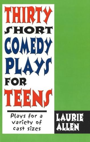 Thirty Short Comedy Plays for Teens: Plays for a Variety of Cast Sizes