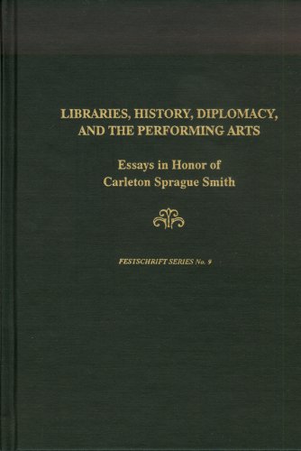 Libraries, History, Diplomacy, and the Performing Arts: Essays in Honor of Carleton Sprague Smith (Festschrift Series)