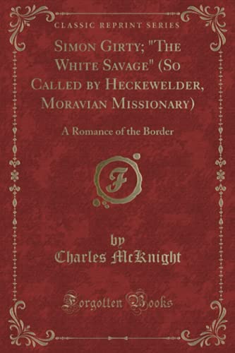 Simon Girty; "The White Savage" (So Called by H... 1397978988 Book Cover