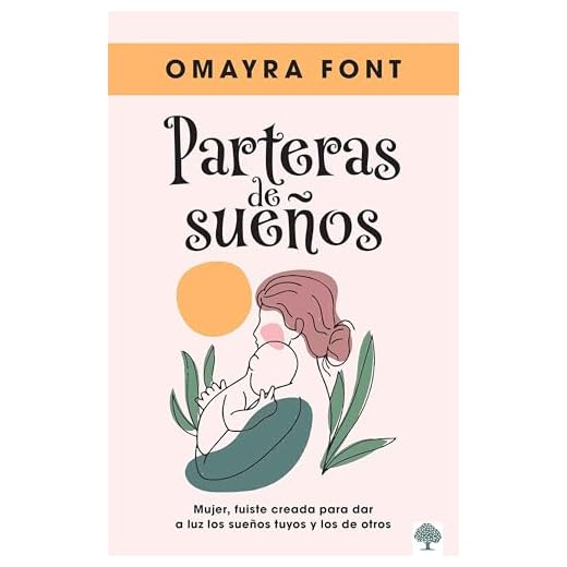 Partera de sueños: Mujer, fuiste creada para dar a luz los sueños tuyos y los de otros/ Woman, you were created to give birth to your dreams and those of others