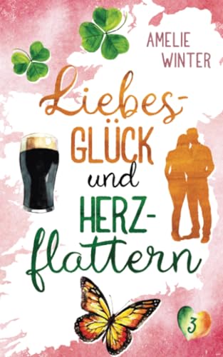 Liebesglück und Herzflattern: Romantische Komödie (Liebesglück in Irland, Band 3)