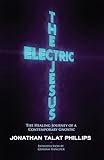 The Electric Jesus: The Healing Journey of a Contemporary Gnostic