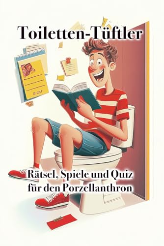Toiletten-Tüftler: Rätsel, Spiele und Quiz für den Porzellanthron: Das ideale Geschenk für Kollegen, Fans von Klospielen und Liebhaber von Rätseln