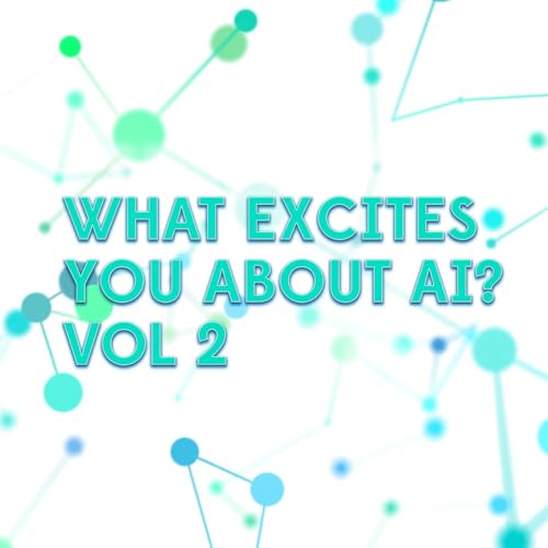 103. What excites you about AI? Vol.2