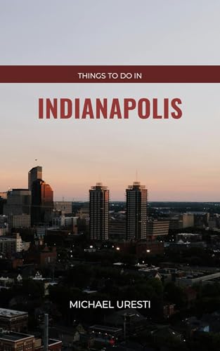 Things To Do In Indianapolis: What They Won't Tell You About But You Need to Know! (Where To Go, What To Do)