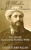 A Muslim in Victorian America: The Life of Alexander Russell Webb