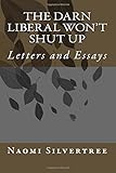  The Darn Liberal Won\'t Shut Up: Letters and Essays