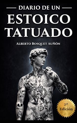 Diario De Un Estoico Tatuado: Desarrollo Personal A Través De Los Estoicos: Marco Aurelio, Séneca Y Epicteto Crecimiento Personal Y Autoayuda