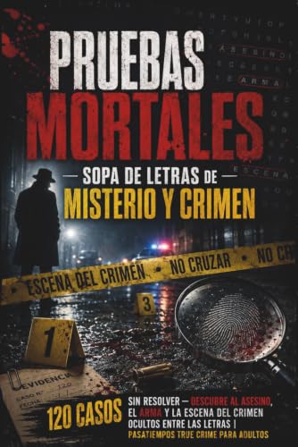 Pruebas Mortales: Sopa de Letras de Misterio y Crimen: 120 Casos sin Resolver — Descubre al Asesino, el Arma y la Escena del Crimen Ocultos Entre las Letras | Pasatiempos True Crime para Adultos