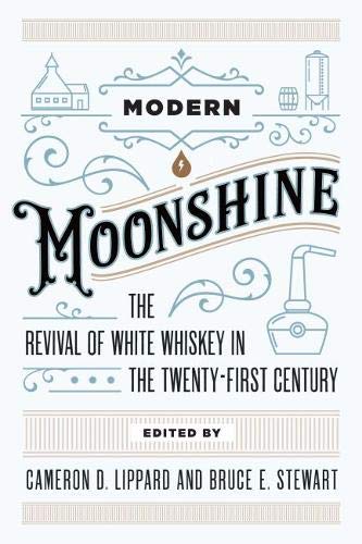 Modern Moonshine: The Revival of White Whiskey in the Twenty-First Century