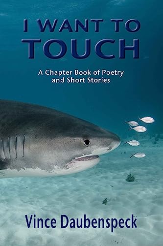 I Want To Touch: A Chapbook of Poetry and Short Stories