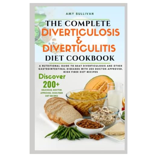 The Complete Diverticulosis and Diverticulitis Diet Cookbook: A Nutritional Guide to Beat Diverticulosis and Other Gastrointestinal Diseases With 200 Doctor-Approved, High Fiber Diet Recipes