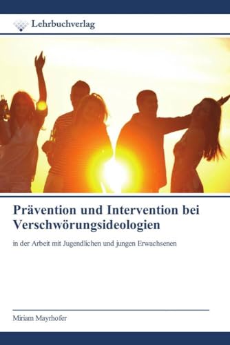 Prävention und Intervention bei Verschwörungsideologien: in der Arbeit mit Jugendlichen und jungen Erwachsenen