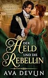 Der Held und die Rebellin: Eine Regency-Romanze (Die Somerton Skandale 3)