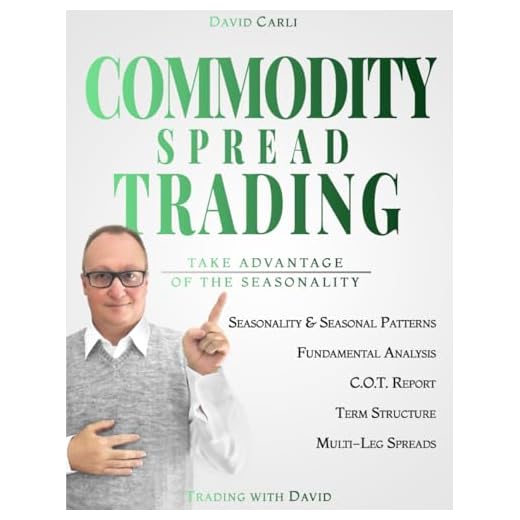 Commodity Spread Trading - Take Advantage of the Seasonality: Volume 1 - Learn Spread Trading, the Best Way to Trade Commodity Futures; Book for Experienced Traders and Beginners