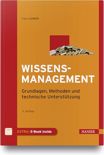 Wissensmanagement: Grundlagen, Methoden und technische Unterstützung