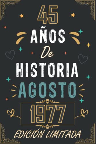 CUADERNO, 45 AÑOS DE HISTORIA AGOSTO 1977 EDICIÓN LIMITADA: Regalo de 45 cumpleaños para mujeres y hombres, ideas de 45 cumpleaños... un cumpleaños... ... regalo de 45 cumpleaños para él/ella.