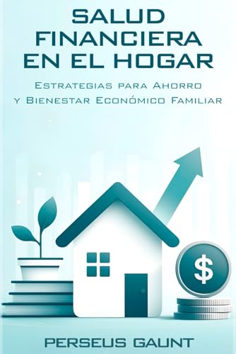 Salud Financiera en el Hogar: Estrategias para Ahorro y Bienestar Económico Familiar