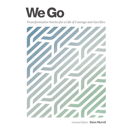 We Go: Transformative Stories for a Life of Courage and Sacrifice
