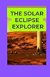 immacolata meleca  The Solar Eclipse Explorer: A Practical Guide to Observing and Understanding Eclipses