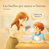 Las huellas que nunca se borran: Un cuento de agradecimiento para maestras y maestros