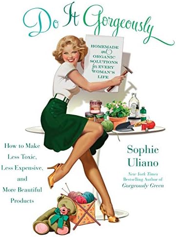 Do It Gorgeously: How to Make Less Toxic, Less Expensive, and More Beautiful Products
