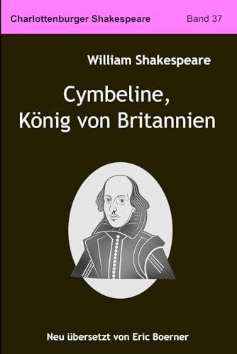 Cymbeline, König von Britannien: Neu übersetzt von Eric Boerner