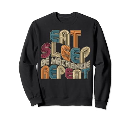 Eat Sleep Be Mackenzie Repeat Funny Groovy Retro Mackenzie Sudadera