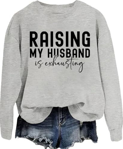 Raising My Husband Is Exhausting Sweatshirt Raising My Husband Is Exhausting Shirt For Women Men4
