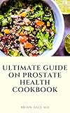 ULTIMATE GUIDE ON PROSTATE HEALTH COOKBOOK: Quick & Easy Delicious Recipes For Healthy Prostate Includes Meal Plan